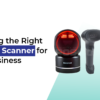 Choosing the Right Barcode Scanner for Your Business